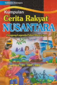 Kumpulan Cerita Rakyat Nusantara Dongeng - Legenda - Fabel - Mitos - Epos